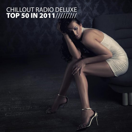 VA - Chillout Radio Deluxe - Top 50 In 2011 - 2011 - 00 Chillout Radio Deluxe - Top 50 In 2011.jpg
