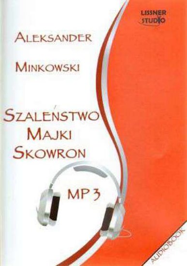 Aleksander Minkowski - Szaleństwo Majki Skowron1 - okładka audioksiążki - Lissner Studio, 2011 rok.jpg
