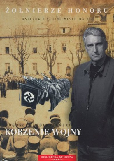 Bogusław Wołoszański - Żołnierze honoru. Korzenie wojny - okładka książki - Elipsa, 2010 rok.jpg