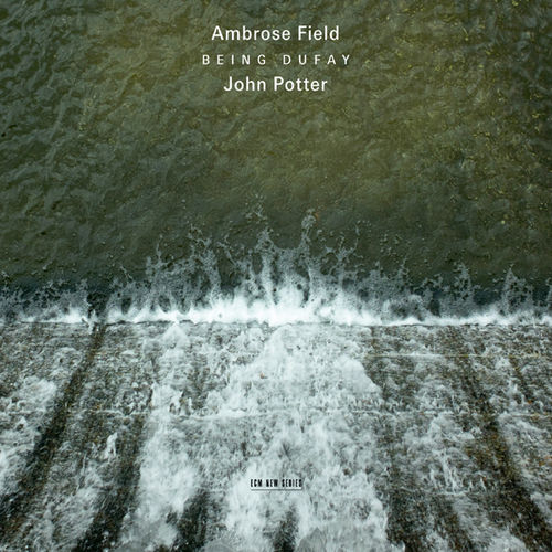 Ambrose Field  John Potter - Being Dufay ECM 2071 - 2009 - cover.jpg