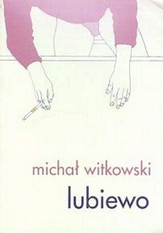 Michał Witkowski- Lubiewo - Witkowski Michał - Lubiewo - okładka książki.jpg